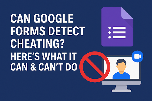 Google Forms Detect Cheating