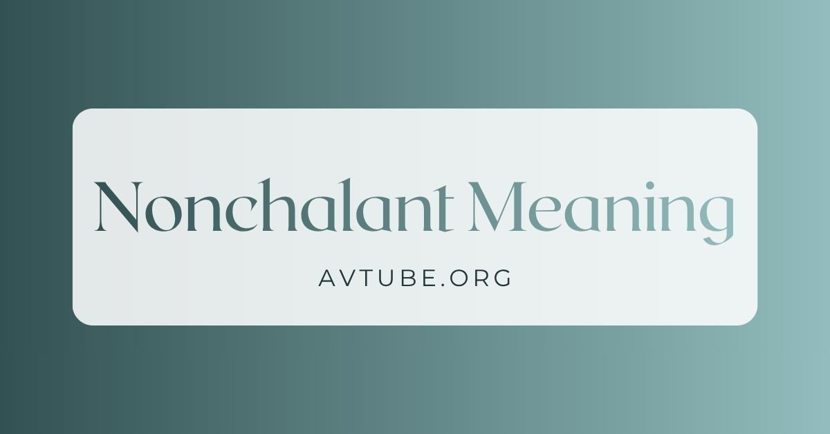 Nonchalant Meaning